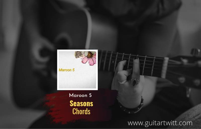 Seasons chords by Maroon 5 1