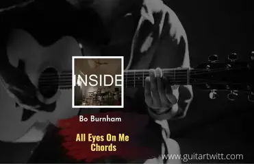 All Eyes On Me Chords By Bo Burnham For Guitar Piano Ukulele Guitartwitt Com