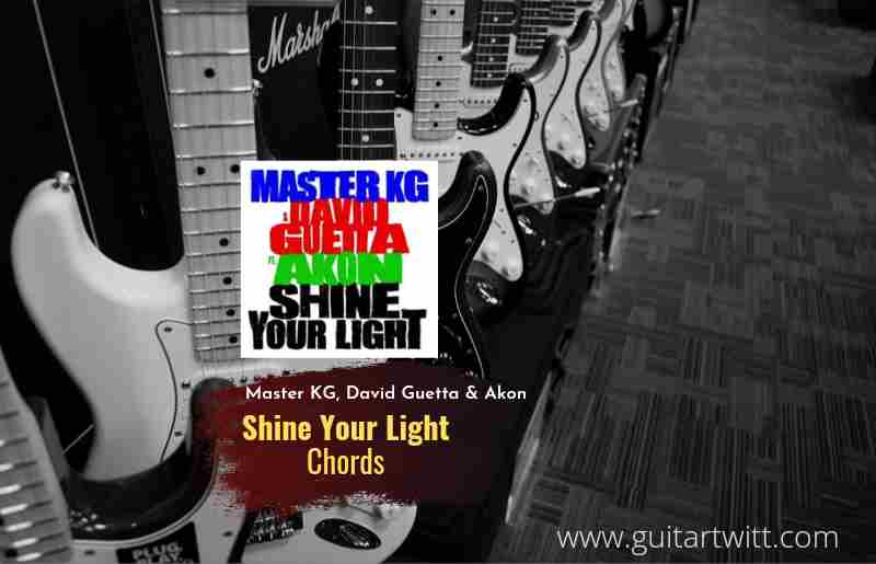 Shine Your Light chords by Master KG &David Guetta feat. Akon 1