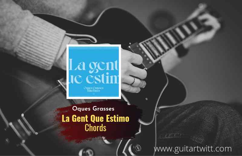 La Gent Que Estimo chords by Oques Grasses 1