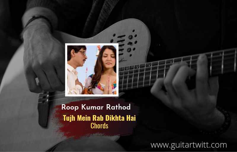 Tujh Mein Rab Dikhta Hai chords by Roop Kumar Rathod | Rab Ne Bana Di Jodi 1