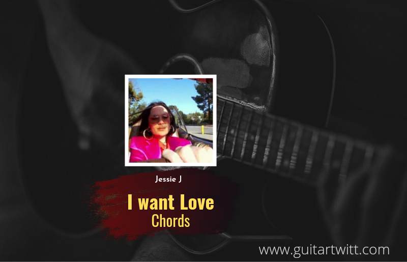 I Want Love chords by Jessie J 1