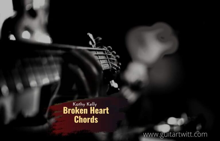 A Broken Heart Chords By Kathy Kelly For Guitar Piano & Ukulele | Chord