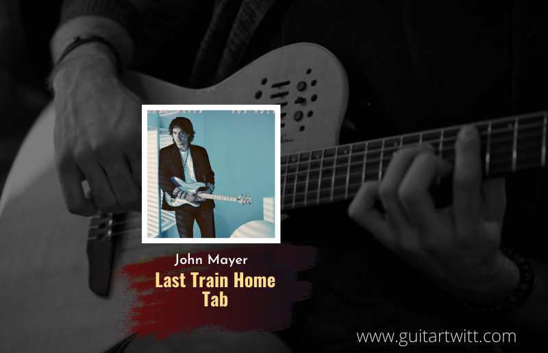 John Mayer - Last Train Home Tab