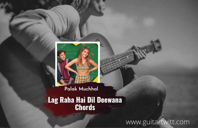 Lag Raha Hai Dil Deewana chords by Palak Muchhal 1