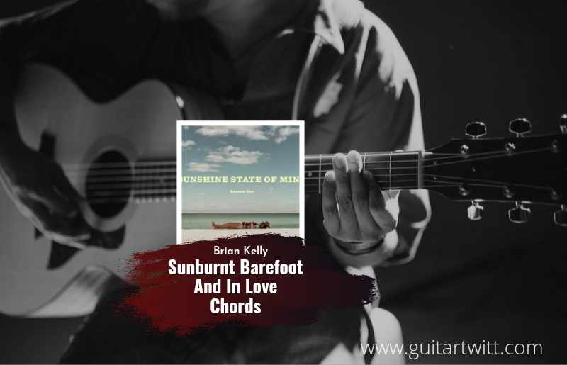 Brian Kelley- Sunburnt Barefoot And In Love chords 1