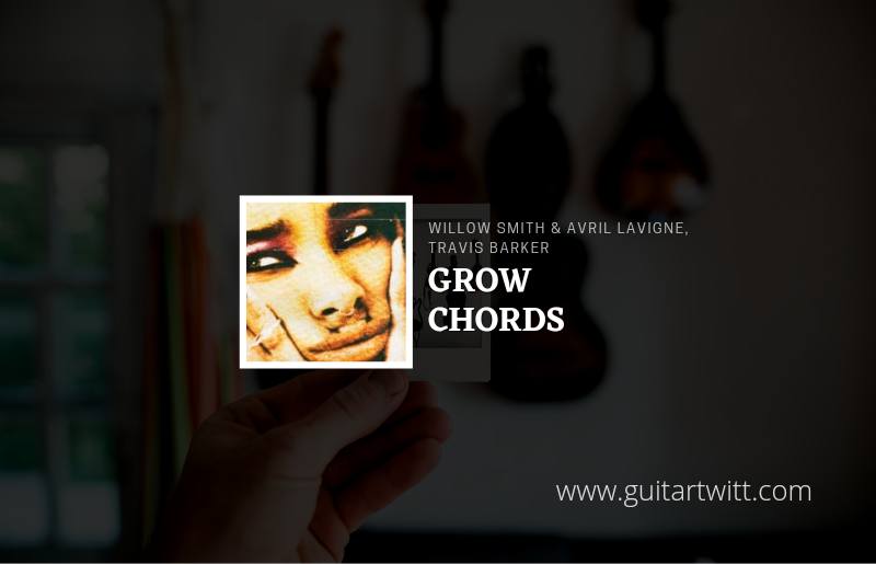 Willow Smith - Grow chords ft. Avril Lavigne and Travis Barker 1