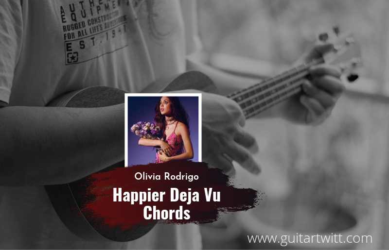 Happier Deja Vu Mashup chords by Olivia Rodrigo 1