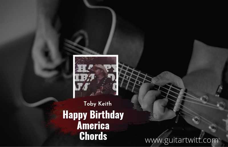 Toby Keith - Happy Birthday America chords 1