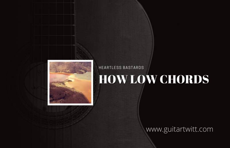 How Low chords by Heartless Bastards 1