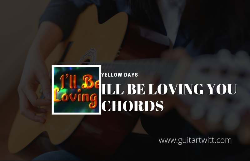 Ill Be Loving You chords by Yellow Days 1