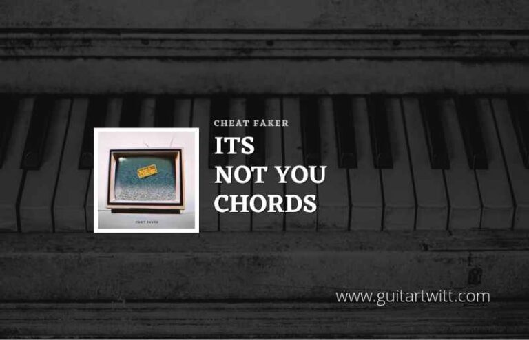 Its Not You Chords By Chet Faker | Chord & Lirik lagu in Indonesia