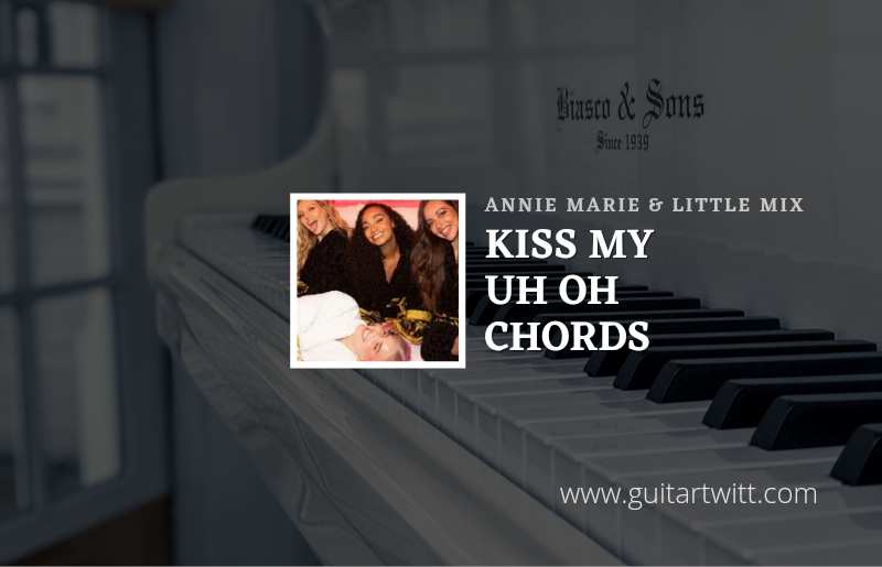 Kiss My Uh Oh chords by Anne Marie 1
