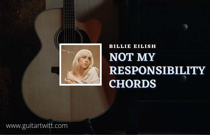 Not My Responsibility chords by Billie Eilish 1