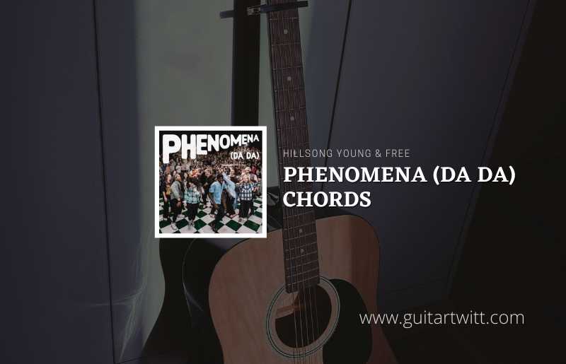 Phenomena (Da Da) Chords