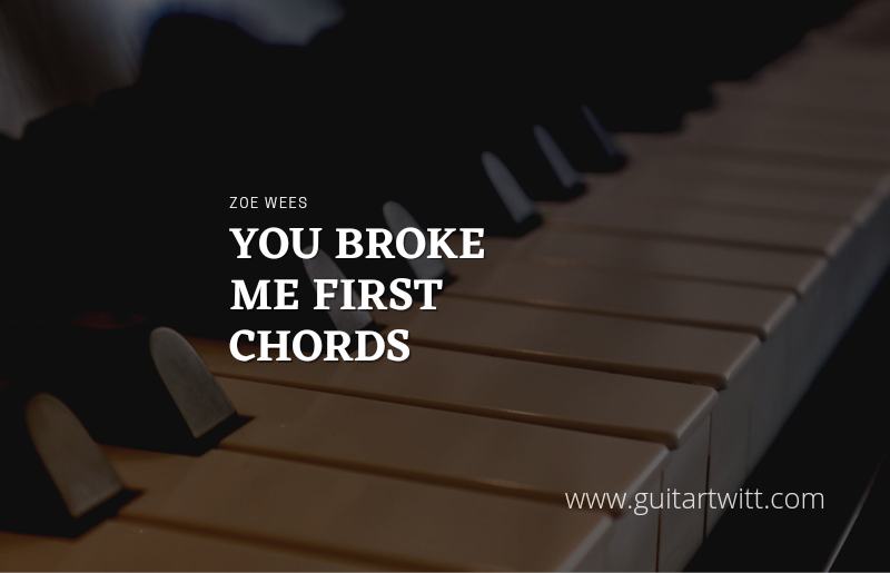 You Broke Me First chords by Zoe Wees 1