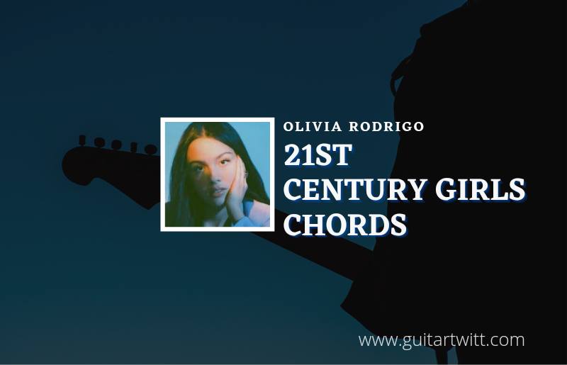 21st Century Girls chords by Olivia Rodrigo 1