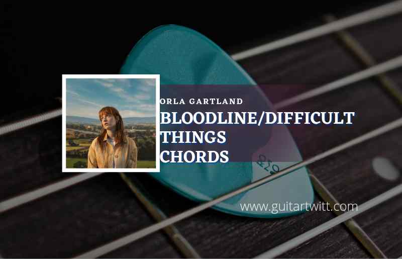 Bloodline/ Difficult Things chords by Orla Gartland 1