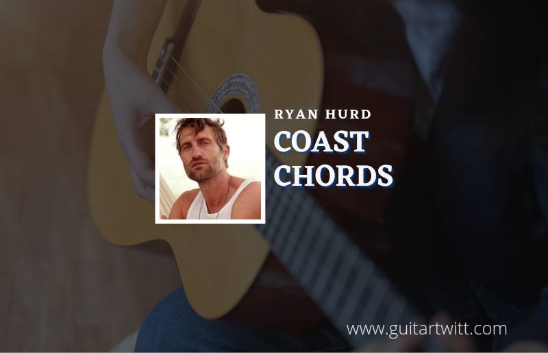 Coast chords by Ryan Hurd 1