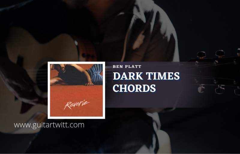 Dark Times chords by Ben Platt 1