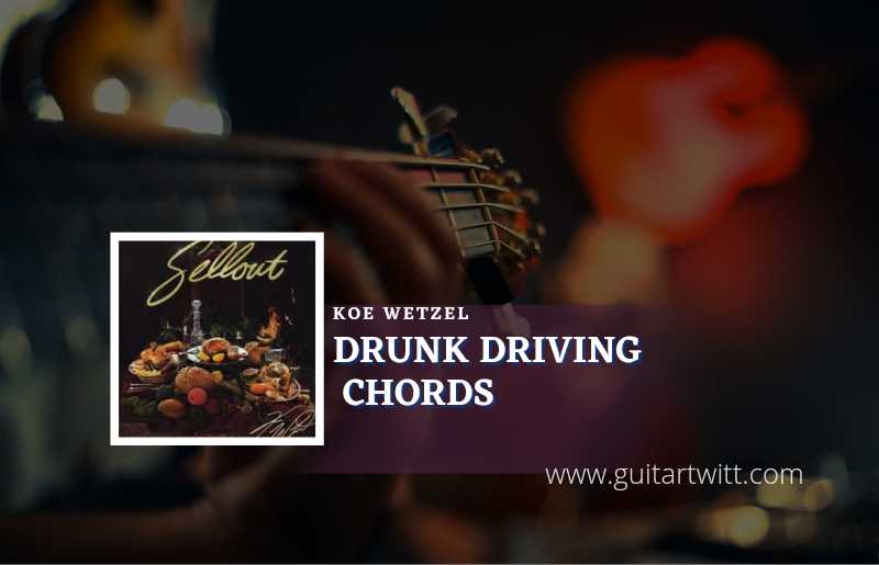 Drunk Driving chords by Koe Wetzel 1