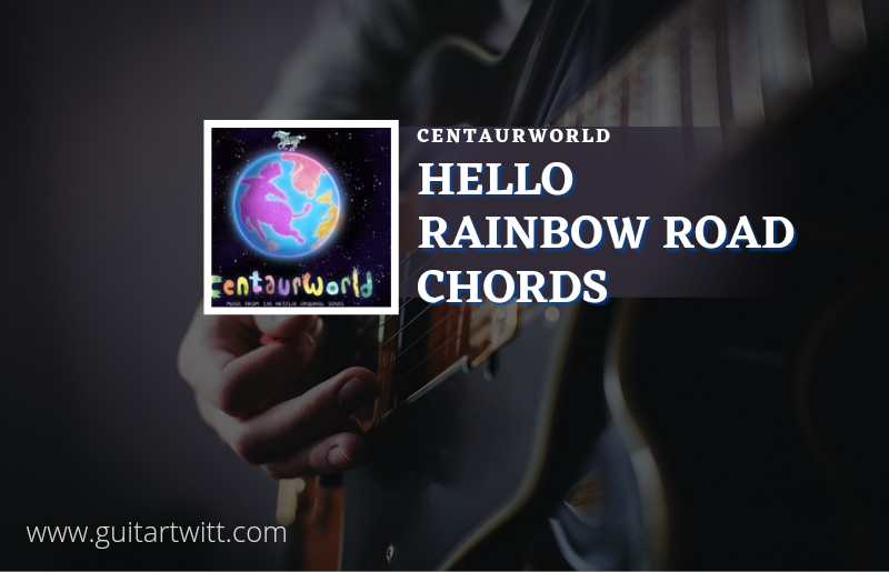Hello Rainbow Road chords by Centaurworld 1