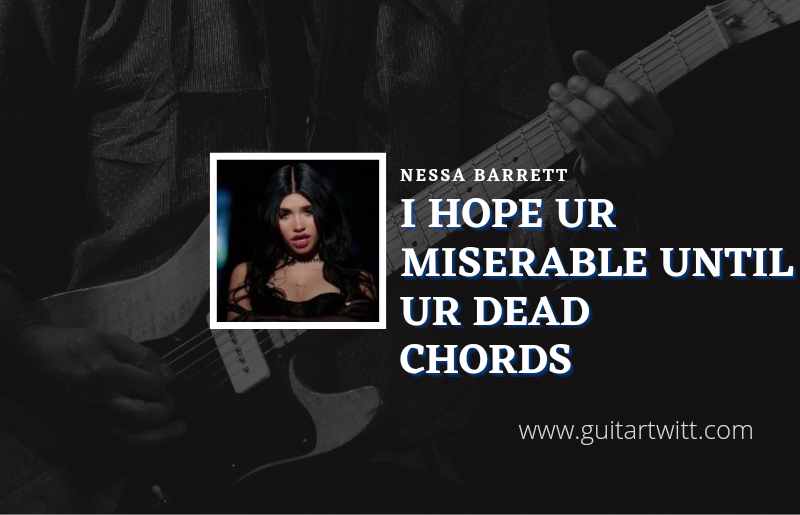 I Hope Ur Miserable Until Ur Dead chords by Nessa Barrett 1
