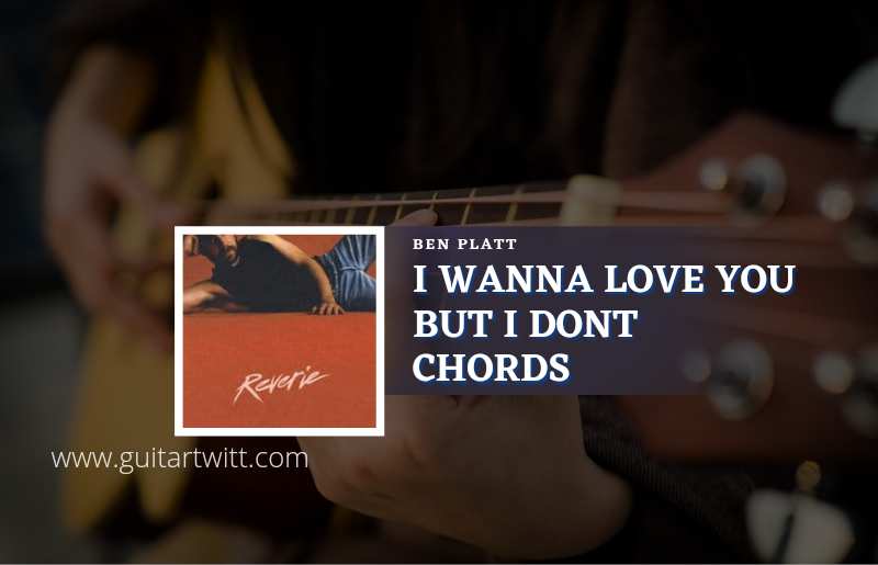 I Wanna Love You But I Dont chords by Ben Platt 1