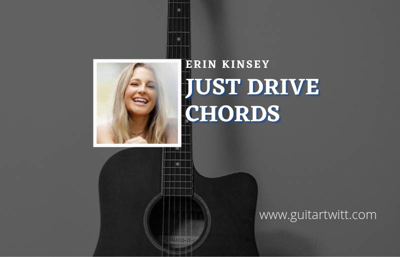 Just Drive chords by Erin Kinsey 1