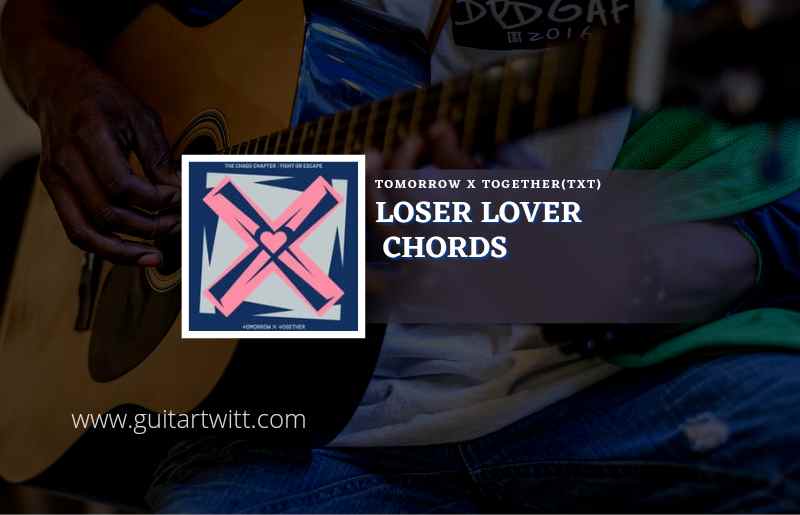 Loser Lover chords by TOMORROW X TOGETHER (TXT) 1