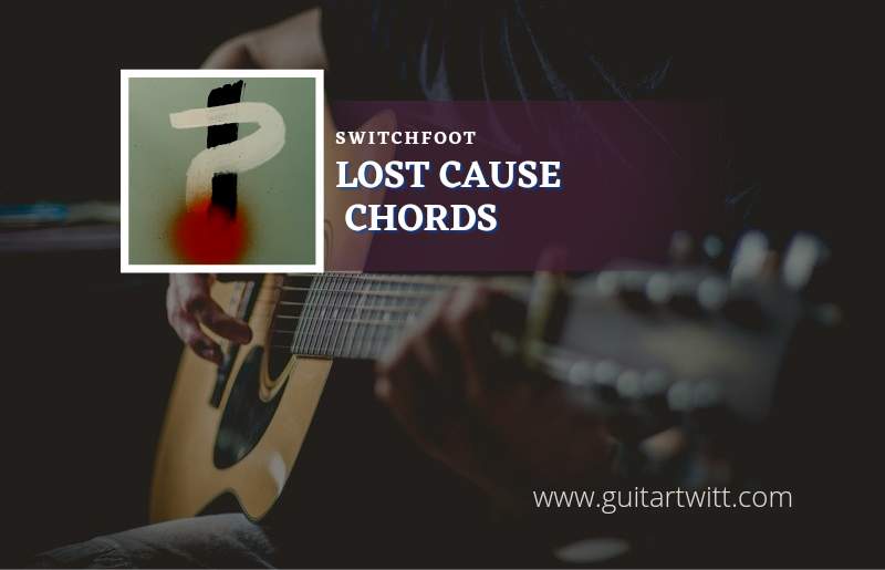 Lost Cause chords by Switchfoot 1