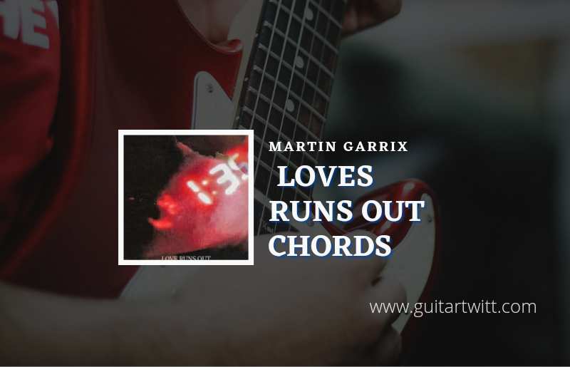 Love Runs Out chords by Martin Garrix feat. G-Eazy & Sasha Sloan 1