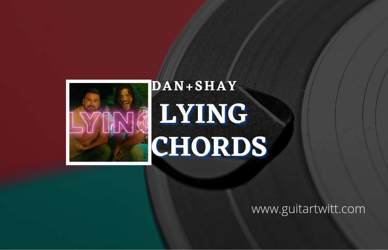 Lying chords by Dan + Shay 1