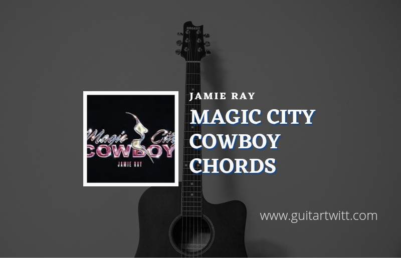 Magic City Cowboy chords by Jamie Ray 1