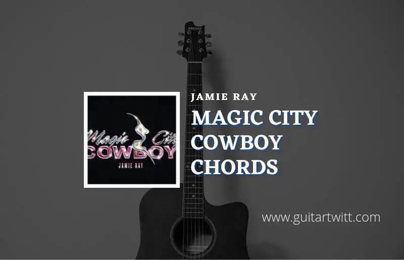 Magic City Cowboy Chords By Jamie Ray Guitartwitt Com