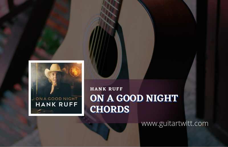 On A Good Night chords by Hank Ruff 1