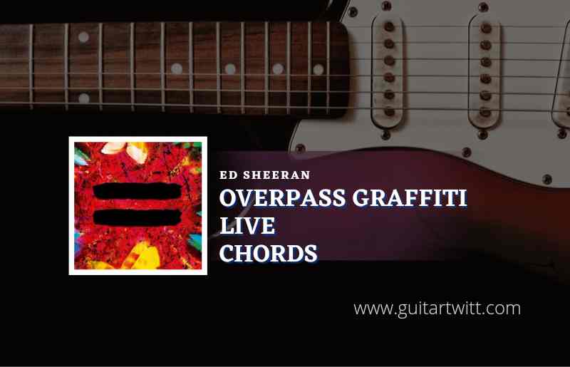 Overpass Graffiti Live chords by Ed Sheeran 1