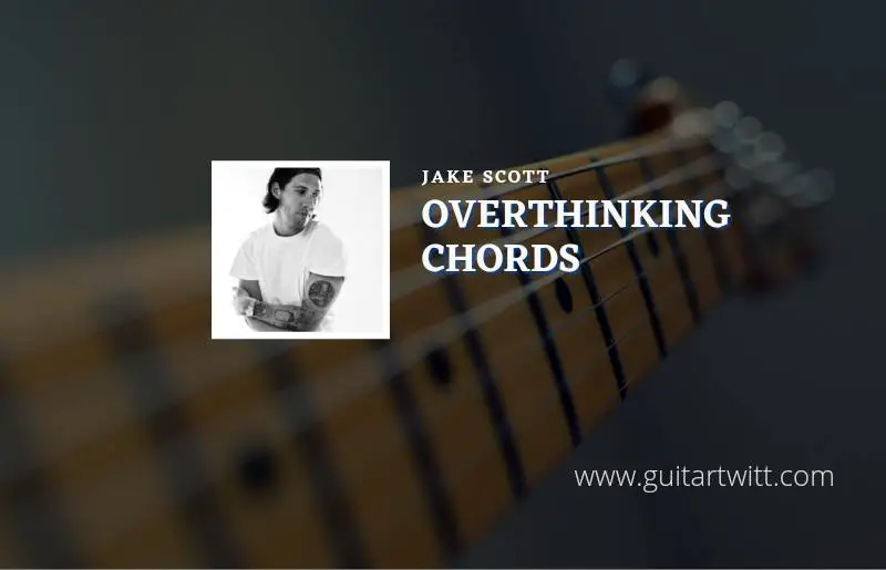 Overthinking chords by Jake Scott 1