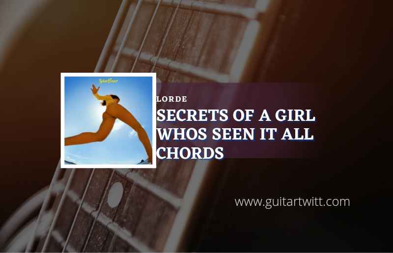 Secrets From A Girl Whos Seen It All chords by Lorde 1