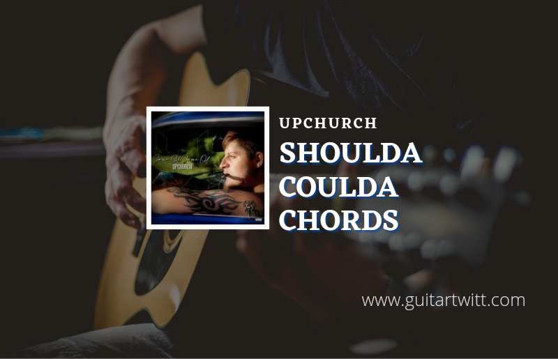 Shoulda Coulda chords by Upchurch 1