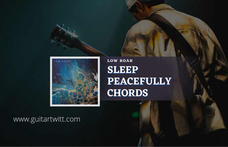 Sleep Peacefully chords by Low Roar 1