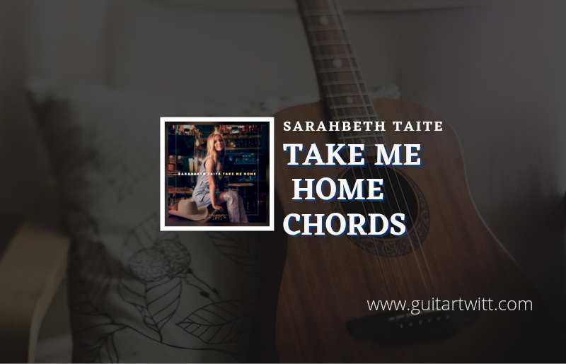 Take Me Home chords by Sarahbeth Taite 1