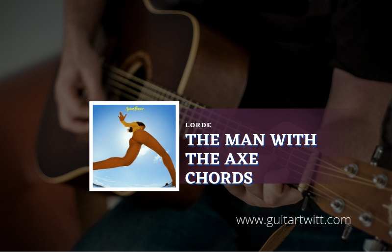 The Man With The Axe chords by Lorde 1