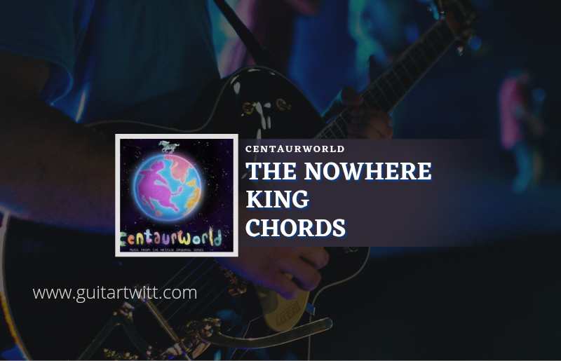 Centaurworld - The Nowhere King chords 1
