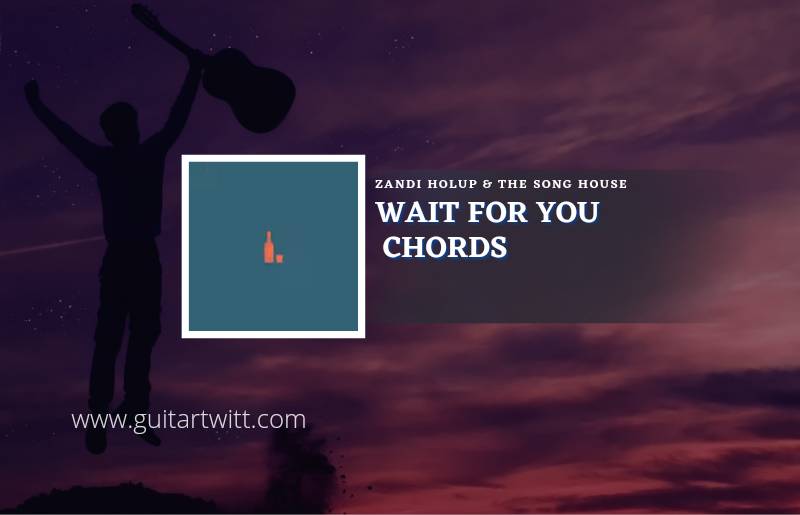 Wait For You chords by Zandi Holup & The Song House 1