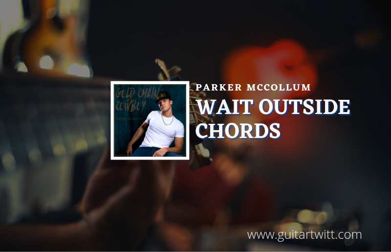 Wait Outside chords by Parker McCollum 1