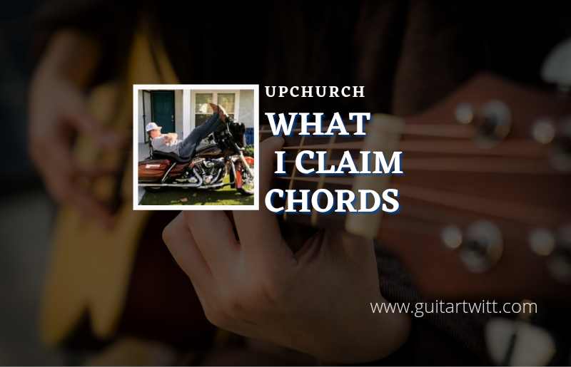 What I Claim chords by Upchurch 1