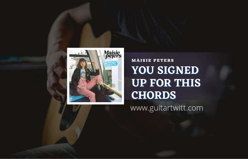 You Signed Up For This chords by Maisie Peters 1