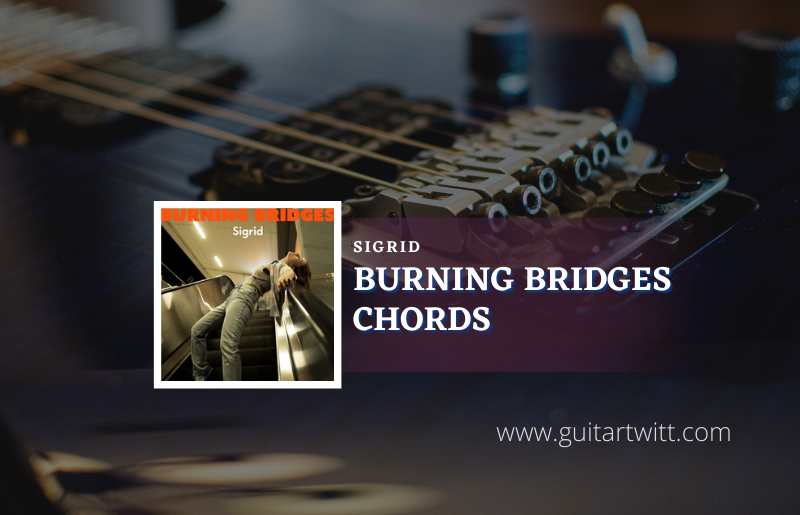 Burning Bridges Chords