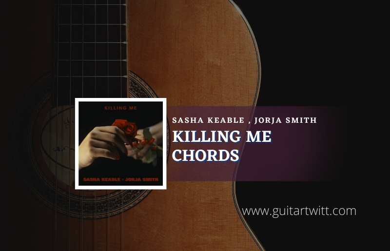 Killing Me chords by Sasha Keable & Jorja Smith 1